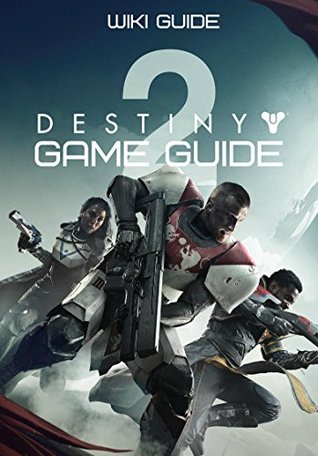 Download Destiny 2 Game Guide: Campaign Walkthrough, Tips, Weapons, Collectibles Guide And More - Wiki Guide | ePub