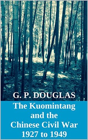 Download The Kuomintang and the Chinese Civil War: 1927 to 1949 - G. P. Douglas | PDF