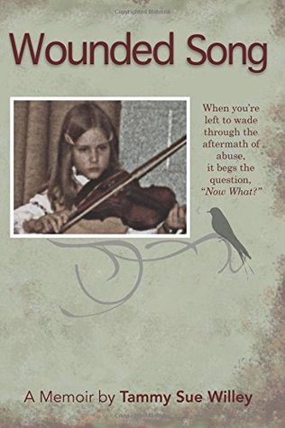 Read Wounded Song: When left to wade through the aftermath of abuse, it begs the question, Now What? - Tammy Sue Willey | PDF