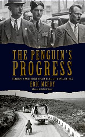 Download The Penguin's Progress: Memoirs of a WWII Dispatch Rider in His Majesty's Royal Air Force - Eric Merry file in ePub