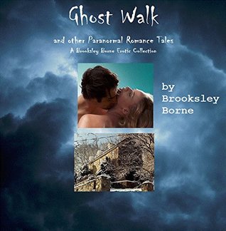 Full Download Ghost Walk: and Other Erotic Paranormal Romance Stories - Brooksley Borne | ePub