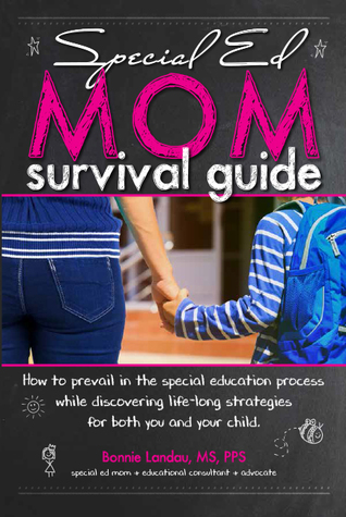 Read Online Special Ed Mom Survival Guide: How to prevail in the special education process while discovering life-long strategies for you and your child. - Bonnie Landau | PDF