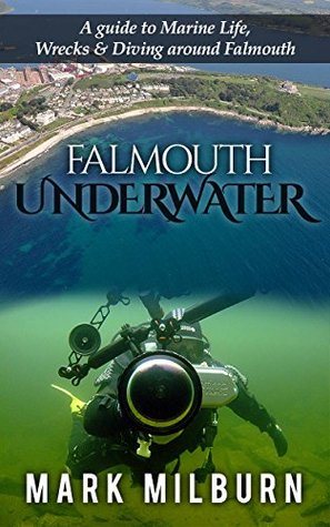 Download Falmouth Underwater: A Guide to Marine Life, Wrecks and Dive Sites around Falmouth - Mark Milburn file in PDF