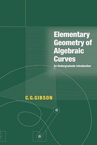 Full Download Elementary Geometry of Algebraic Curves: An Undergraduate Introduction - C.G. Gibson | ePub