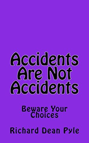 Read Online Accidents Are Not Accidents: Beware Your Choices - Richard Dean Pyle Pyle file in ePub