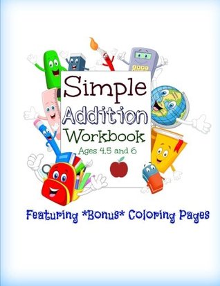 Full Download Simple Addition Workbook: Ages 4, 5 and 6: Featuring BONUS Coloring Pages at the End of the Book (Easy Addition Practice Workbook for Preschool Children) (Volume 1) - Kids World Math Activity Books | ePub