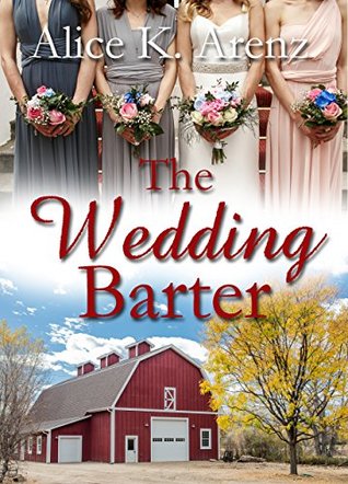 Read The Wedding Barter: A bartering agreement produces delightfully unexpected consequences - Alice K. Arenz | PDF