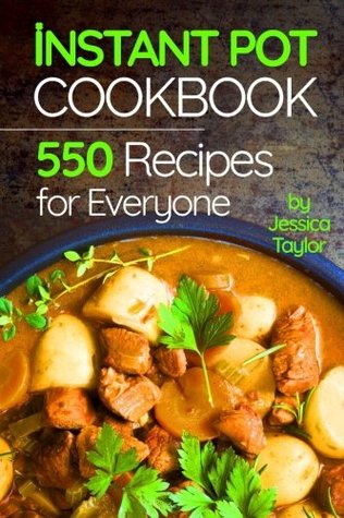 Read Instant Pot Pressure Cooker Cookbook:: 550 Recipes for Any Budget. Simple And Quality Guide For Beginners And Advanced - Jessica Taylor file in PDF