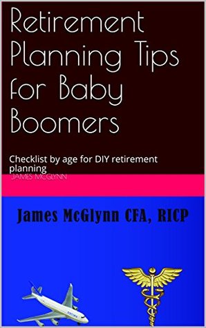 Download Retirement Planning Tips for Baby Boomers: Checklist by age for DIY retirement planning - James McGlynn file in PDF