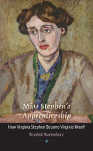 Read Online Miss Stephen's Apprenticeship: How Virginia Stephen Became Virginia Woolf - Rosalind Brackenbury | ePub