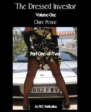 Full Download The Dressed Investor - Volume-One - Part-One-of-Two - Clare Penne file in PDF