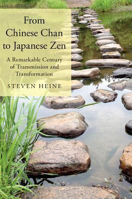Read From Chinese Chan to Japanese Zen: A Remarkable Century of Transmission and Transformation - Steven Heine | ePub