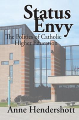 Read Online Status Envy: The Politics of Catholic Higher Education - Anne Hendershott file in ePub