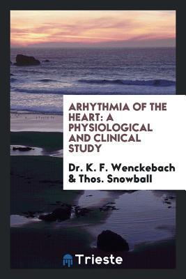 Read Arhythmia of the Heart: A Physiological and Clinical Study - Dr K F Wenckebach file in ePub
