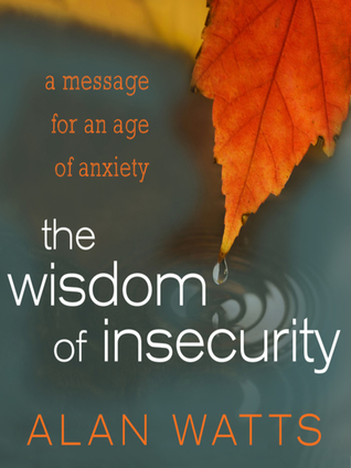 Read The Wisdom of Insecurity: A Message for an Age of Anxiety - Alan W. Watts file in ePub