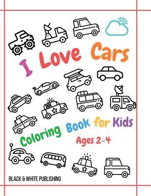 Read Online I Love Cars: Coloring Book for Kids of Ages 2-4 - Black & White Publish file in ePub