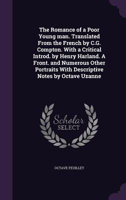 Download The Romance of a Poor Young Man. Translated from the French by C.G. Compton. with a Critical Introd. by Henry Harland. a Front. and Numerous Other Portraits with Descriptive Notes by Octave Uzanne - Octave Feuillet | ePub