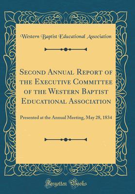 Full Download Second Annual Report of the Executive Committee of the Western Baptist Educational Association: Presented at the Annual Meeting, May 28, 1834 (Classic Reprint) - Western Baptist Educational Association | ePub
