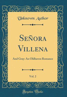 Download Se�ora Villena, Vol. 2 of 1: And Gray: An Oldhaven Romance (Classic Reprint) - Unknown | PDF