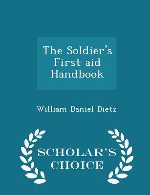Read Online The Soldier's First Aid Handbook - Scholar's Choice Edition - William Daniel Dietz file in ePub