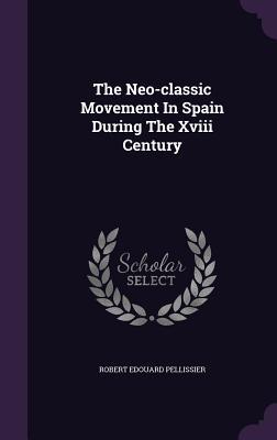 Read The Neo-Classic Movement in Spain During the XVIII Century - Robert E Pellissier file in PDF
