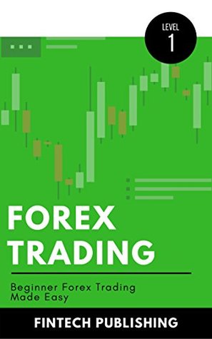 Download Forex Trading: Beginner Forex Trading Made Easy (Investments & Securities Book 9) - Fintech Publishing | ePub