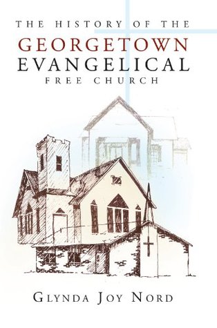 Download The History of the Georgetown Evangelical Free Church - Glynda Joy Nord | ePub