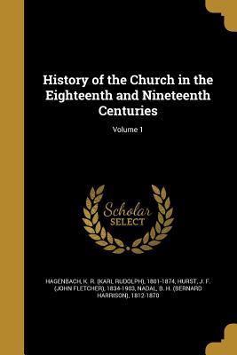 Full Download History of the Church in the Eighteenth and Nineteenth Centuries; Volume 1 - John Fletcher Hurst file in ePub