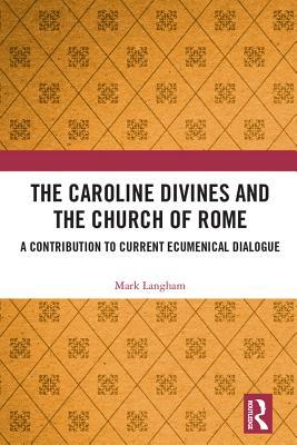Download The Caroline Divines and the Church of Rome: A Contribution to Current Ecumenical Dialogue - Mark Langham file in ePub