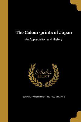 Full Download The Colour-Prints of Japan: An Appreciation and History - Edward Fairbrother Strange | PDF
