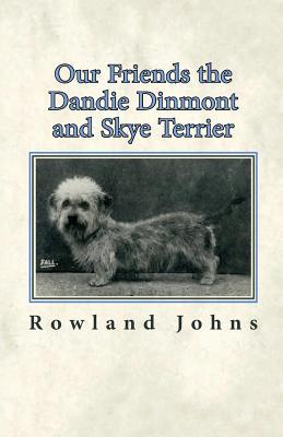 Read Online Our Friends the Dandie Dinmont and Skye Terrier - Rowland Johns | PDF