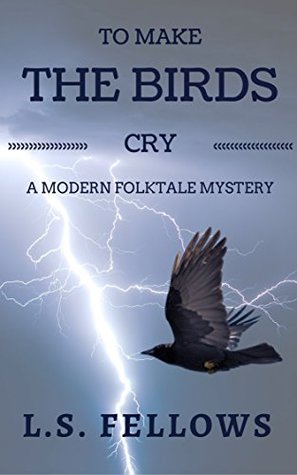 Download To Make The Birds Cry: A Modern Folktale Mystery - L.S. Fellows | ePub