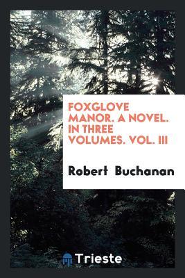 Download Foxglove Manor. a Novel. in Three Volumes. Vol. III - Robert Williams Buchanan file in ePub