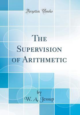 Download The Supervision of Arithmetic (Classic Reprint) - W a Jessup file in ePub