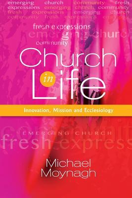 Full Download Church in Life: Emergence, Ecclesiology and Entrepreneurship - Michael Moynagh | ePub