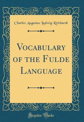 Full Download Vocabulary of the Fulde Language (Classic Reprint) - Charles Augustus Ludwig Reichardt | PDF