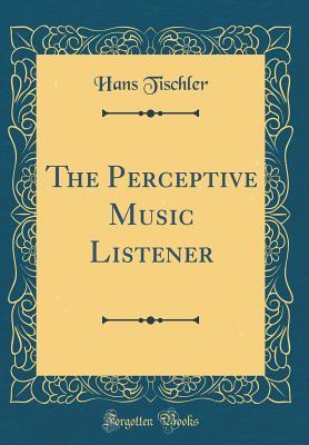 Read The Perceptive Music Listener (Classic Reprint) - Hans Tischler file in ePub