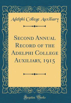 Read Online Second Annual Record of the Adelphi College Auxiliary, 1915 (Classic Reprint) - Adelphi College Auxiliary file in ePub