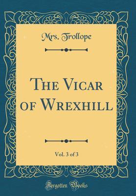 Read The Vicar of Wrexhill, Vol. 3 of 3 (Classic Reprint) - Frances Milton Trollope file in ePub