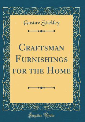 Download Craftsman Furnishings for the Home (Classic Reprint) - Gustav Stickley file in PDF