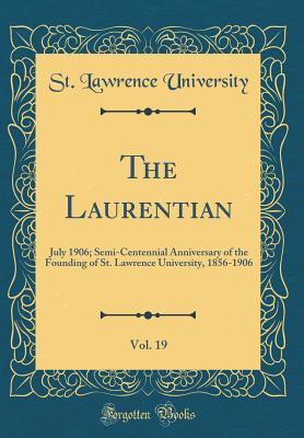 Download The Laurentian, Vol. 19: July 1906; Semi-Centennial Anniversary of the Founding of St. Lawrence University, 1856-1906 (Classic Reprint) - St Lawrence University file in PDF