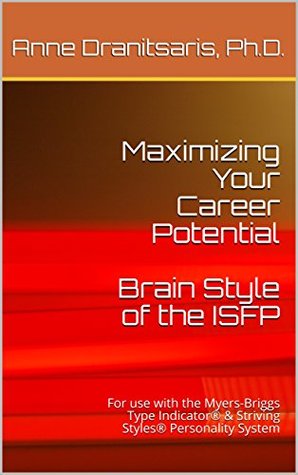 Full Download Maximizing Your Career Potential: Brain Style of the ISFP: For use with the Myers-Briggs Type Indicator® & Striving Styles® Personality System - Anne Dranitsaris file in ePub