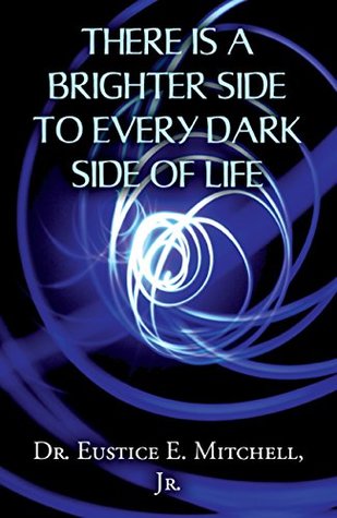 Download There is a Brighter Side to Every Dark Side of Life - Dr. Eustice E. Mitchell Jr. | PDF
