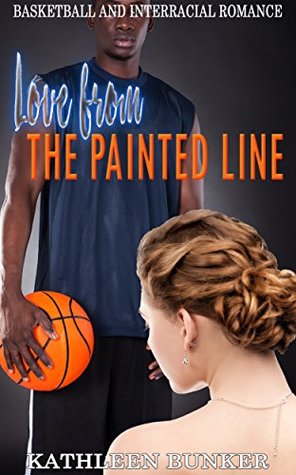 Read Online Love from the Painted Line: Basketball and Interracial Romance - Kathleen Bunker file in ePub