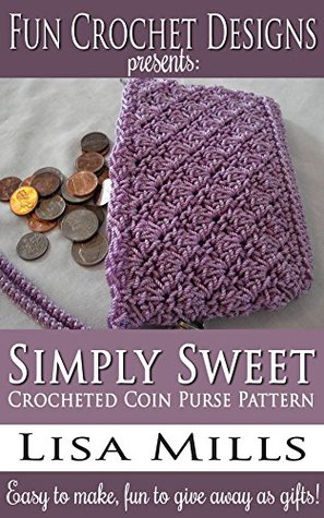Download Simply Sweet Crocheted Coin Purse Pattern: Easy to make, fun to give away as gifts! (Fun Crochet Designs Crocheted Purse Collection Book 11) - Lisa Mills file in ePub