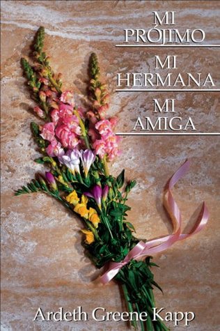 Read Mi Projimo, Mi Hermana, Mi Amiga (My Neighbor, My Sister, My Friend) - Ardeth Greene Kapp file in ePub