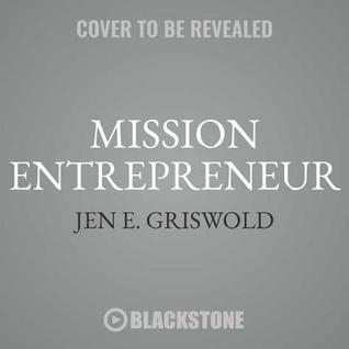 Full Download Mission Entrepreneur: Applying Lessons from Military Life to Create Success in Business Start-Ups - Jen E. Griswold file in ePub