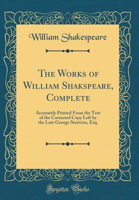 Download The Works of William Shakspeare, Complete: Accurately Printed from the Text of the Corrected Copy Left by the Late George Steevens, Esq. - William Shakespeare | ePub