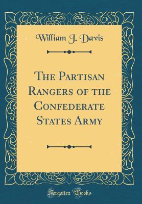 Read The Partisan Rangers of the Confederate States Army (Classic Reprint) - William J. Davis | PDF