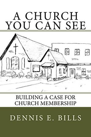 Read A Church You Can See: Building a Case for Church Membership - Dennis E. Bills file in ePub